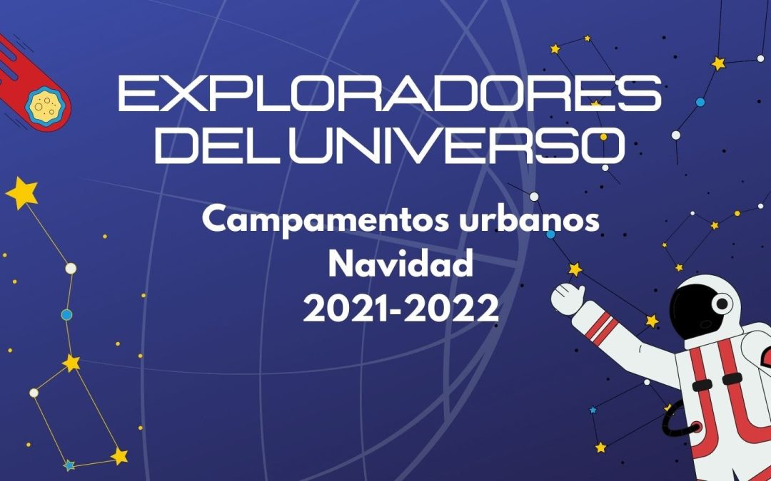 Campamentos Urbanos Navidad 2021-2022. “Exploradores del Universo”