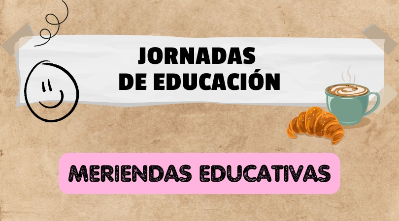 Meriendas Educativas. Jornadas de Educación.